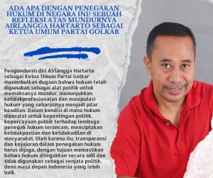 Ada Apa Penegakan Hukum di Negara Ini ? Sebuah Refleksi Airlangga Hartarto Mundur Dari Ketua Umum Partai Golkar
