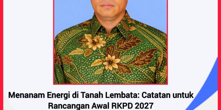 Menanam Energi di Tanah Lembata: Catatan untuk Rancangan Awal RKPD 2027
